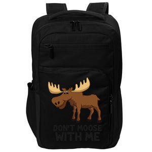 Funny Moose Pun Don't Moose With Me Funny Elk Moose Gift Impact Tech Backpack