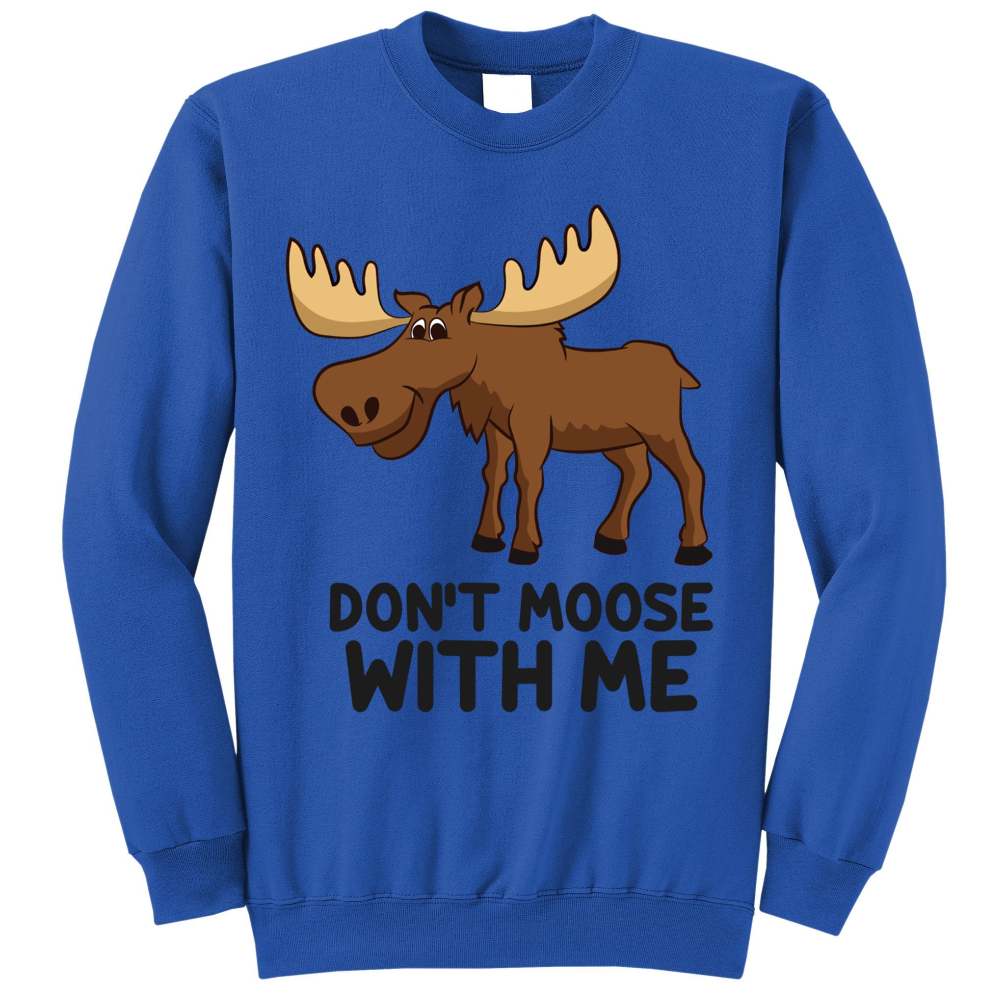 Funny Moose Pun Don't Moose With Me Funny Elk Moose Gift Sweatshirt