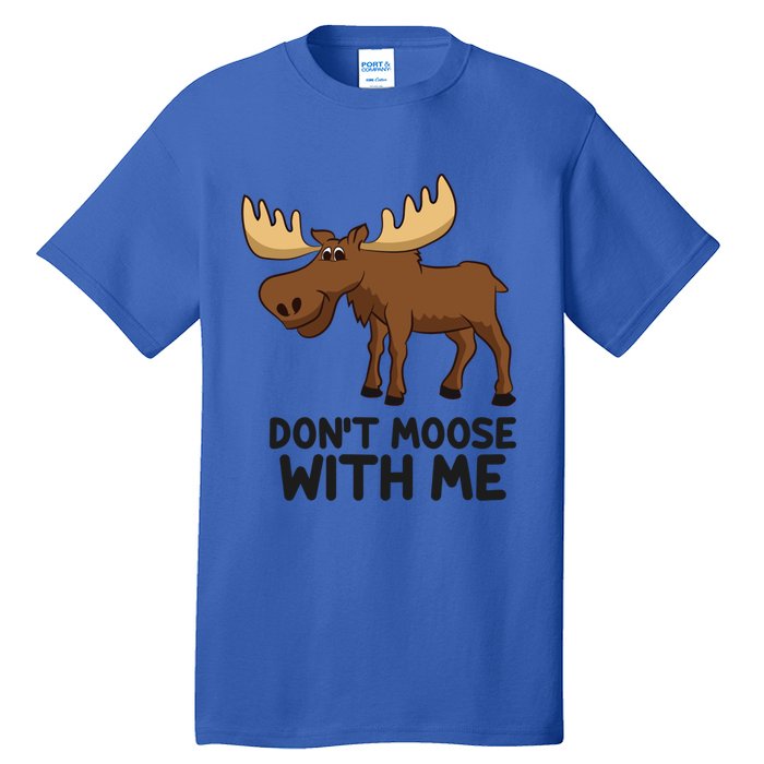 Funny Moose Pun Don't Moose With Me Funny Elk Moose Gift Tall T-Shirt