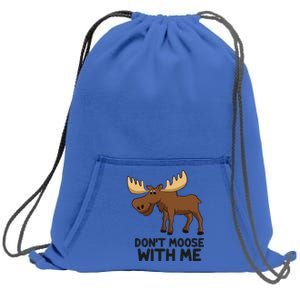 Funny Moose Pun Don't Moose With Me Funny Elk Moose Gift Sweatshirt Cinch Pack Bag