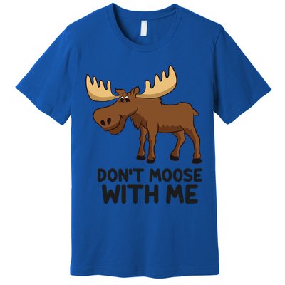 Funny Moose Pun Don't Moose With Me Funny Elk Moose Gift Premium T-Shirt