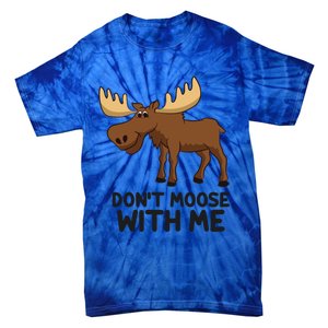 Funny Moose Pun Don't Moose With Me Funny Elk Moose Gift Tie-Dye T-Shirt