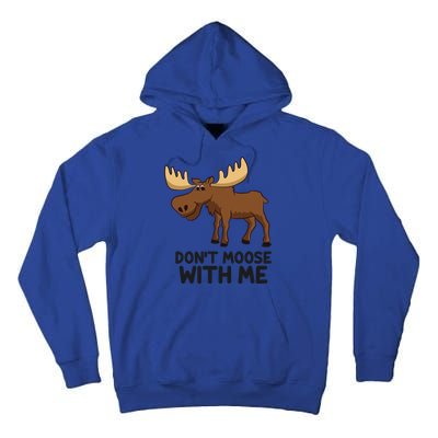 Funny Moose Pun Don't Moose With Me Funny Elk Moose Gift Tall Hoodie