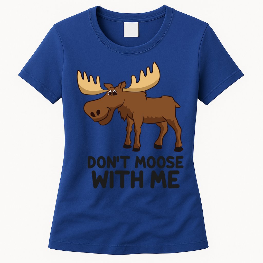 Funny Moose Pun Don't Moose With Me Funny Elk Moose Gift Womens T-Shirt