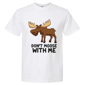 Funny Moose Pun Don't Moose With Me Funny Elk Moose Gift Garment-Dyed Heavyweight T-Shirt