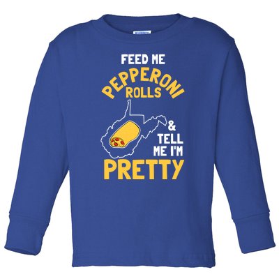 Feed Me Pepperoni Rolls And Tell Me Im Pretty Gift Toddler Long Sleeve Shirt