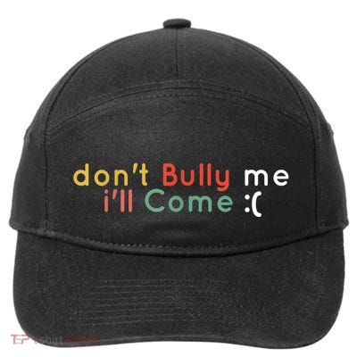 Funny Meme Quotes Dont Bully Me Ill Come Sarcastic Cool 7-Panel Snapback Hat