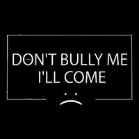 Funny Meme Quotes DonT Bully Me ILl Come Cooling Performance Crew T-Shirt