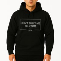 Funny Meme Quotes DonT Bully Me ILl Come Hoodie