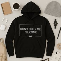 Funny Meme Quotes DonT Bully Me ILl Come Hoodie