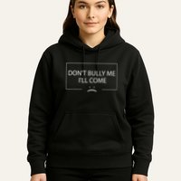 Funny Meme Quotes DonT Bully Me ILl Come Hoodie