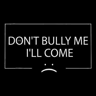 Funny Meme Quotes DonT Bully Me ILl Come T-Shirt