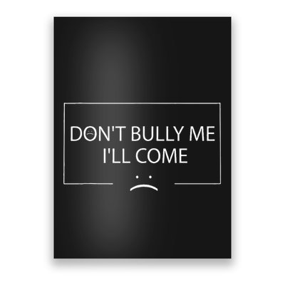 Funny Meme Quotes DonT Bully Me ILl Come Poster