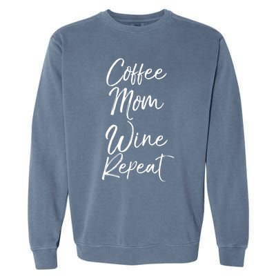 Funny Mother Quote Coffee Mom Wine Repeat Funny Gift Garment-Dyed Sweatshirt