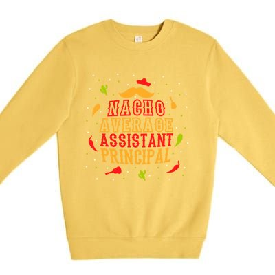 Fun Mexican Quote Outfit I Nacho Average Assistant Principal Cool Gift Premium Crewneck Sweatshirt