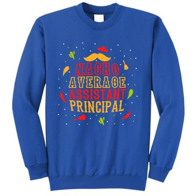 Fun Mexican Quote Outfit I Nacho Average Assistant Principal Cool Gift Tall Sweatshirt