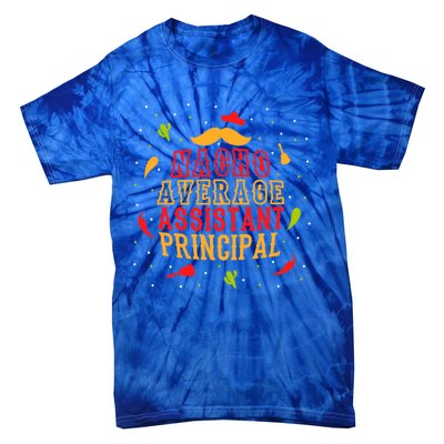 Fun Mexican Quote Outfit I Nacho Average Assistant Principal Cool Gift Tie-Dye T-Shirt