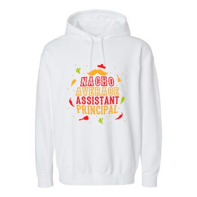 Fun Mexican Quote Outfit I Nacho Average Assistant Principal Cool Gift Garment-Dyed Fleece Hoodie