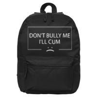 Funny Meme Quotes Dont Bully Me Ill Cum Sarcastic 16 in Basic Backpack