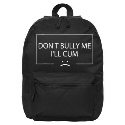 Funny Meme Quotes Dont Bully Me Ill Cum Sarcastic 16 in Basic Backpack