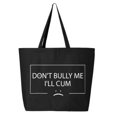 Funny Meme Quotes Dont Bully Me Ill Cum Sarcastic 25L Jumbo Tote