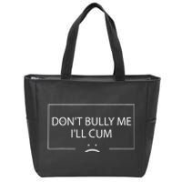 Funny Meme Quotes Dont Bully Me Ill Cum Sarcastic Zip Tote Bag