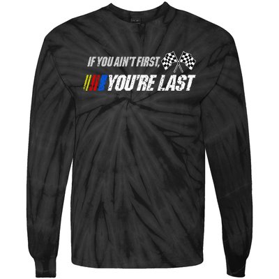 Funny Motor Racer Gift If You Aint First Youre Last Tie-Dye Long Sleeve Shirt