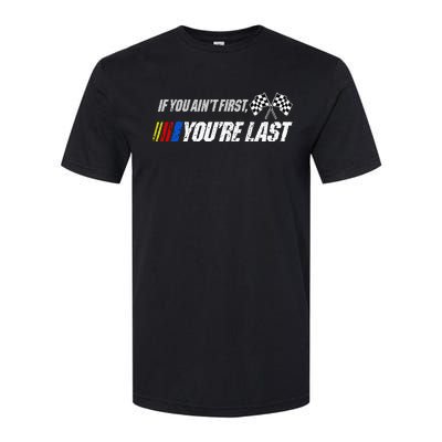 Funny Motor Racer Gift If You Aint First Youre Last Softstyle® CVC T-Shirt