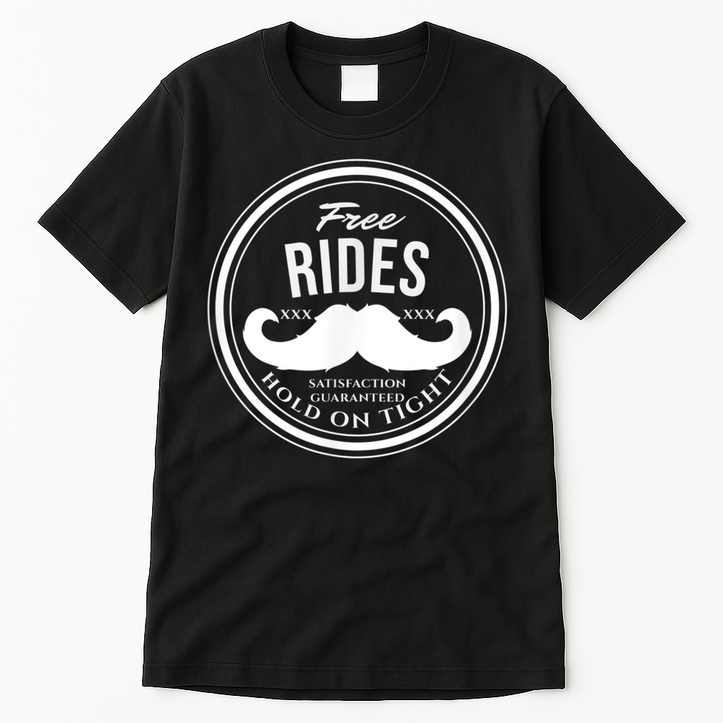 Free Mustache Rides (Hold On Tight) Crude Funny Tall T-Shirt