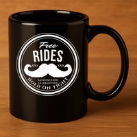 Free Mustache Rides (Hold On Tight) Crude Funny 11oz C Handle Ceramic Mug