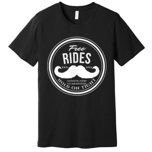 Free Mustache Rides (Hold On Tight) Crude Funny Premium T-Shirt