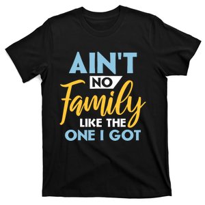 Family Matching Reunion Aint No Family Like The One I Got T-Shirt