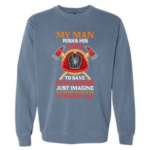 Funny My Risks His Life Fire Friend Wife Gift Garment-Dyed Sweatshirt