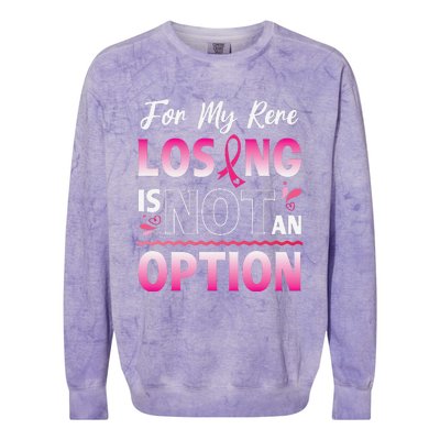 For My Rere Losing Is Not An Option Fighting Breast Cancer Colorblast Crewneck Sweatshirt