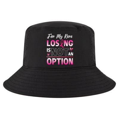 For My Rere Losing Is Not An Option Fighting Breast Cancer Cool Comfort Performance Bucket Hat