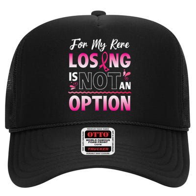 For My Rere Losing Is Not An Option Fighting Breast Cancer High Crown Mesh Back Trucker Hat