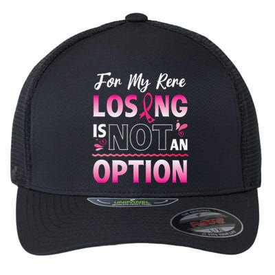 For My Rere Losing Is Not An Option Fighting Breast Cancer Flexfit Unipanel Trucker Cap