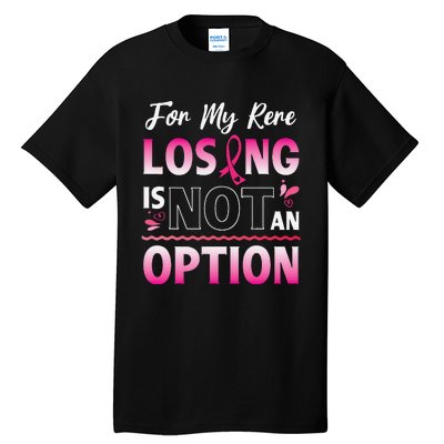 For My Rere Losing Is Not An Option Fighting Breast Cancer Tall T-Shirt