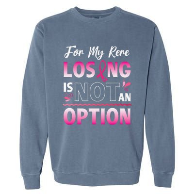 For My Rere Losing Is Not An Option Fighting Breast Cancer Garment-Dyed Sweatshirt