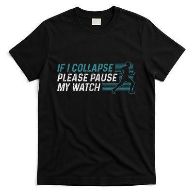 Funny Marathon Running Runner If I Collapse Pause My Watch T-Shirt