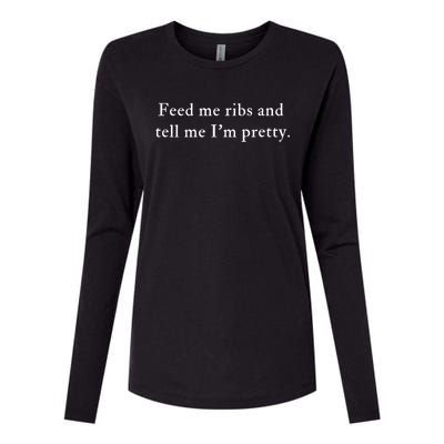 Feed Me Ribs And Tell Me Im Pretty Funny Womens Cotton Relaxed Long Sleeve T-Shirt