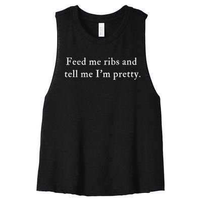 Feed Me Ribs And Tell Me Im Pretty Funny Women's Racerback Cropped Tank