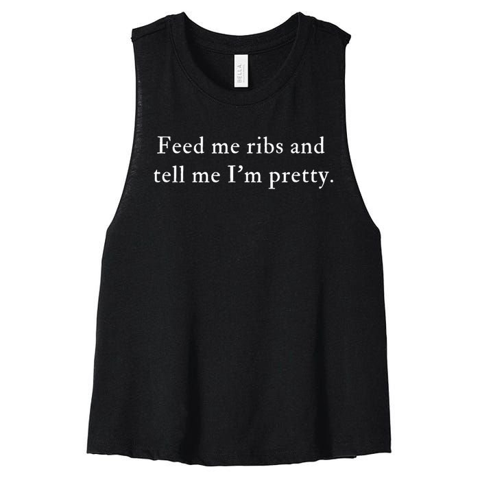 Feed Me Ribs And Tell Me Im Pretty Funny Women's Racerback Cropped Tank