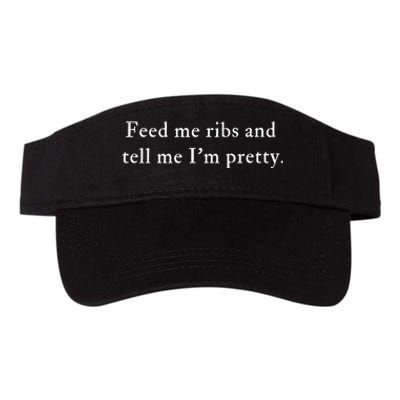 Feed Me Ribs And Tell Me Im Pretty Funny Valucap Bio-Washed Visor