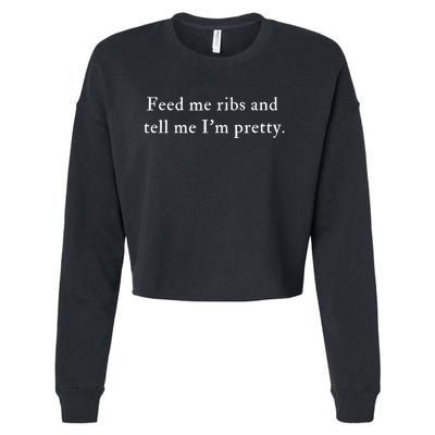 Feed Me Ribs And Tell Me Im Pretty Funny Cropped Pullover Crew