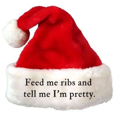 Feed Me Ribs And Tell Me Im Pretty Funny Premium Christmas Santa Hat