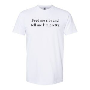 Feed Me Ribs And Tell Me Im Pretty Funny Softstyle CVC T-Shirt