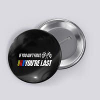 Funny Motor Racer If You AinT First YouRe Last Button