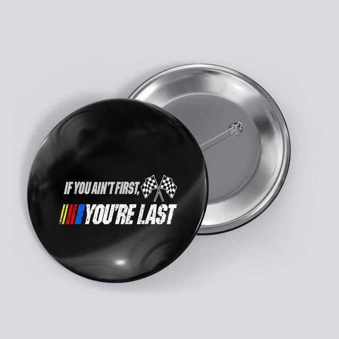 Funny Motor Racer If You AinT First YouRe Last Button
