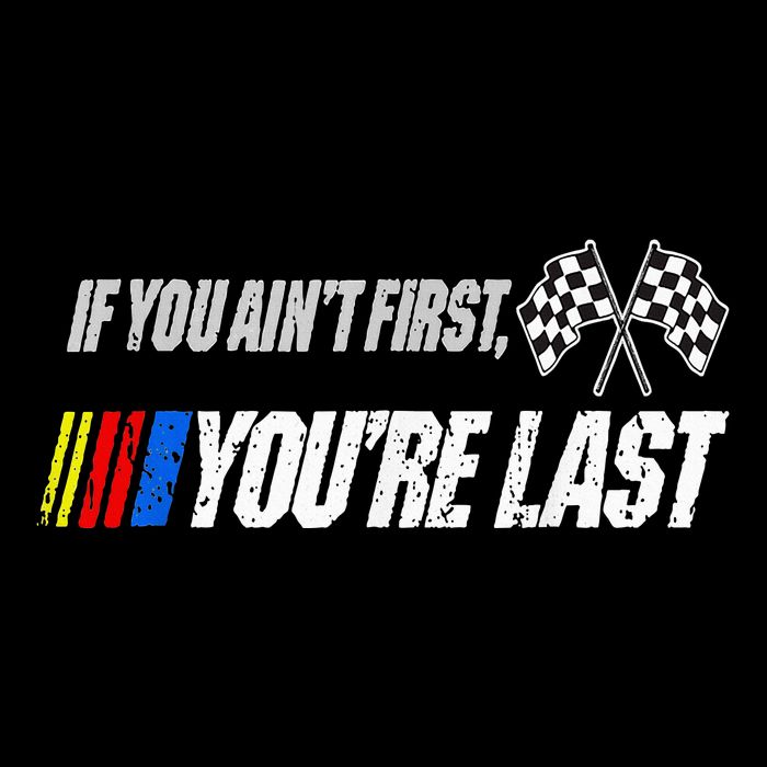 Funny Motor Racer If You AinT First YouRe Last Button
